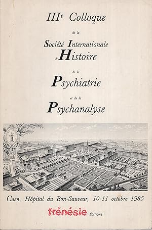 Image du vendeur pour 3me colloque de la Socit internationale d'histoire de la psychiatrie et de la psychanalyse : [Caen, Hpital du Bon Sauveur, 10-11 octobre 1985]. mis en vente par PRISCA