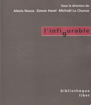 Image du vendeur pour L'Infigurable, publi sous la direction de Alexis Nouss, Simon Harel et Michal La Chance, Montral, Liber, coll.  Bibliothque Liber , 2000, 195 pages mis en vente par PRISCA