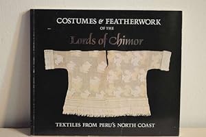 Image du vendeur pour Costumes and Featherwork of the Lords of Chimor: Textiles from Peru's North Coast mis en vente par Lavendier Books