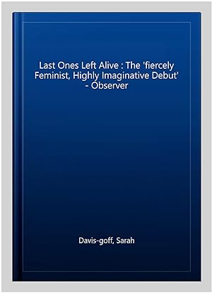 Image du vendeur pour Last Ones Left Alive : The 'fiercely Feminist, Highly Imaginative Debut' - Observer mis en vente par GreatBookPricesUK