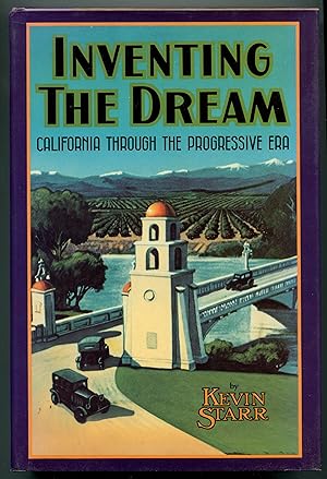 Inventing the Dream: California through the Progressive Era (Americans & the California Dream)