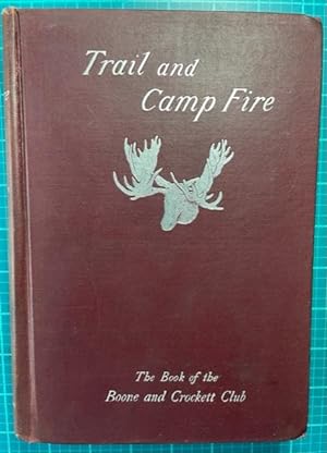 Seller image for TRAIL AND CAMP-FIRE: The Book of the Boone and Crockett Club for sale by NorthStar Books