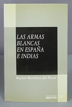 Seller image for Las armas blancas en Espaa e Indias. Rafael Martnez del Peral Fortn. DEDICADO POR AUTOR for sale by EL DESVAN ANTIGEDADES