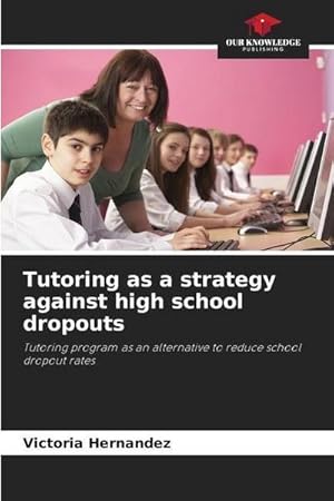 Immagine del venditore per Tutoring as a strategy against high school dropouts : Tutoring program as an alternative to reduce school dropout rates venduto da AHA-BUCH GmbH