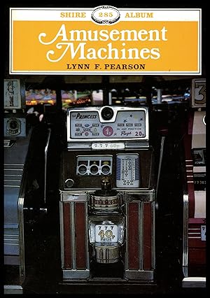 Shire Publication: Amusement Machines by Geoffrey by Lynn F Pearson No.2851992