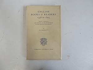 English Books & Readers 1558 to 1603. Being a Study in the History of the Book Trade in the Reign...