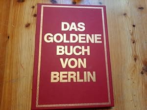Das goldene Buch von Berlin : aus aller Welt in Berlin zu Gast ; ausgewählt aus sechs Bänden des ...
