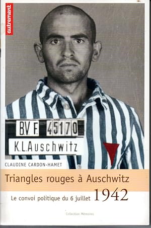 Triangles rouges à Auschwitz. Le convoi politique du 6 juillet 1942