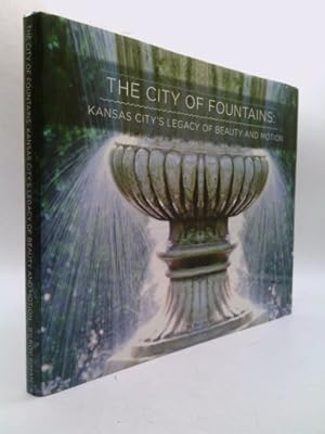 Bild des Verkufers fr The City of Fountains: Kansas City's Legacy of Beauty and Motion zum Verkauf von ThriftBooksVintage