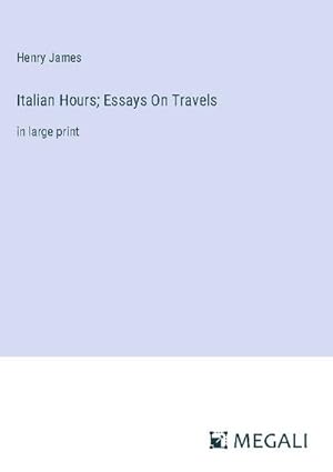 Seller image for Italian Hours; Essays On Travels : in large print for sale by AHA-BUCH GmbH