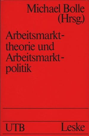 Arbeitsmarkttheorie und Arbeitsmarktpolitik. hrsg. von Michael Bolle / Uni-Taschenbücher ; Bd. 572