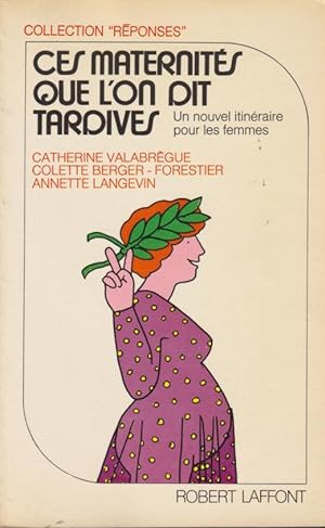 Seller image for Ces maternits que l'on dit tardives : [un nouvel itineraire pour les femmes] for sale by PRISCA