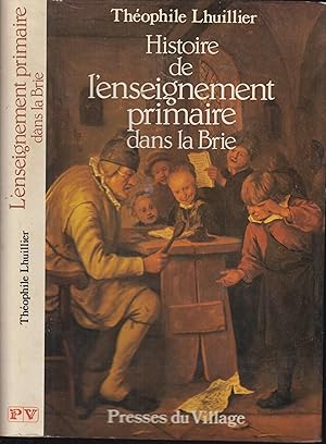 Seller image for Histoire de l'enseignement primaire dans la Brie, augmente de Naissance d'une Ecole, par Marc Villin et 1920-1940 par Henry Clayette, for sale by PRISCA