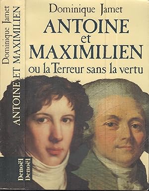 Seller image for Antoine et Maximilien ou la Terreur sans la vertu for sale by PRISCA