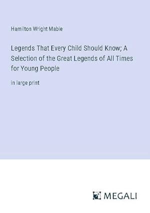 Seller image for Legends That Every Child Should Know; A Selection of the Great Legends of All Times for Young People for sale by BuchWeltWeit Ludwig Meier e.K.