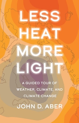 Imagen del vendedor de Less Heat, More Light: A Guided Tour of Weather, Climate, and Climate Change (Hardback or Cased Book) a la venta por BargainBookStores