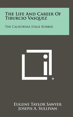 Image du vendeur pour The Life And Career Of Tiburcio Vasquez: The California Stage Robber (Hardback or Cased Book) mis en vente par BargainBookStores