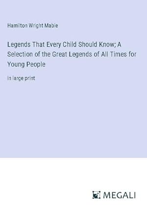 Seller image for Legends That Every Child Should Know; A Selection of the Great Legends of All Times for Young People for sale by BuchWeltWeit Ludwig Meier e.K.