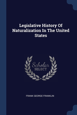 Seller image for Legislative History Of Naturalization In The United States (Paperback or Softback) for sale by BargainBookStores