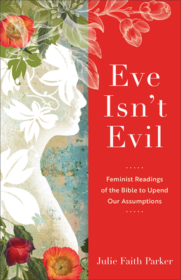 Imagen del vendedor de Eve Isn't Evil: Feminist Readings of the Bible to Upend Our Assumptions (Paperback or Softback) a la venta por BargainBookStores