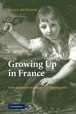 Bild des Verkufers fr Growing Up in France: From the Ancien R�gime to the Third Republic (Paperback or Softback) zum Verkauf von BargainBookStores