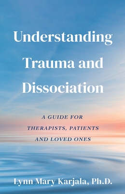 Imagen del vendedor de Understanding Trauma and Dissociation: A Guide for Therapists, Patients and Loved Ones (Paperback or Softback) a la venta por BargainBookStores