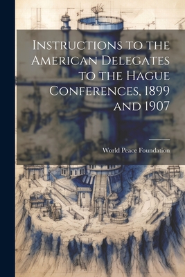 Seller image for Instructions to the American Delegates to the Hague Conferences, 1899 and 1907 (Paperback or Softback) for sale by BargainBookStores