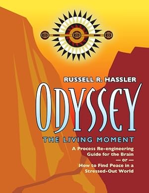 Seller image for Odyssey, The Living Moment: A Process Re-engineering Guide for the Brain - or - How to Find Peace in a Stressed-Out World (Paperback or Softback) for sale by BargainBookStores