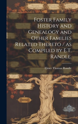 Seller image for Foster Family History and Genealogy and Other Families Related Thereto / as Compiled by E.T. Randle. (Hardback or Cased Book) for sale by BargainBookStores