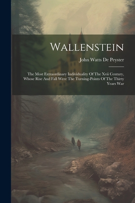 Seller image for Wallenstein: The Most Extraordinary Individuality Of The Xvii Century, Whose Rise And Fall Were The Turning-points Of The Thirty Ye (Paperback or Softback) for sale by BargainBookStores