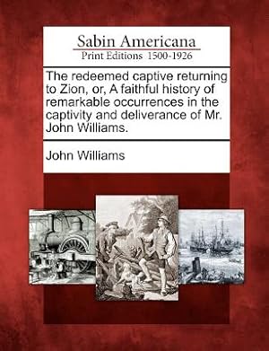 Bild des Verkufers fr The Redeemed Captive Returning to Zion, Or, a Faithful History of Remarkable Occurrences in the Captivity and Deliverance of Mr. John Williams. (Paperback or Softback) zum Verkauf von BargainBookStores