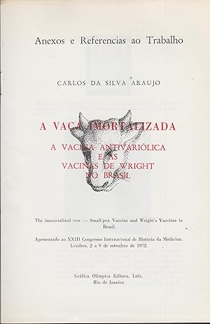 Imagen del vendedor de Anexos e Referencias ao Trabalho - A vaca imortalizada, a vacina antivariolica e as vacinas de Wright no Brasil - The immortalized cow - Small-pox Cavvine and Wright's Vaccines in Brazil - Apresentado ao XXIII Congresso Internacional de Historia da Medicina. Londres, 2 a 9 de setembro de 1972. a la venta por PRISCA