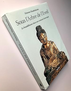 Sous l'Arbre de l'Eveil : Le bouddhisme dans son contexte historique