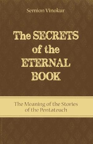 Bild des Verkufers fr SECRETS OF THE ETERNAL BOOK: The Meaning of the Stories of the Pentateuch zum Verkauf von WeBuyBooks