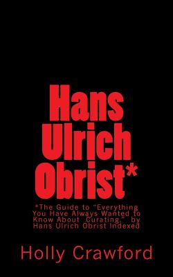 Seller image for Hans Ulrich Obrist Indexed: Everything You Always Wanted to Know (About Curating) (Paperback or Softback) for sale by BargainBookStores