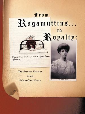 Image du vendeur pour From Ragamuffins . to Royalty: The Private Diaries of an Edwardian Nurse (Paperback or Softback) mis en vente par BargainBookStores