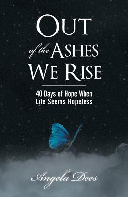 Seller image for Out of the Ashes We Rise: 40 Days of Hope When Life Seems Hopeless (Paperback or Softback) for sale by BargainBookStores