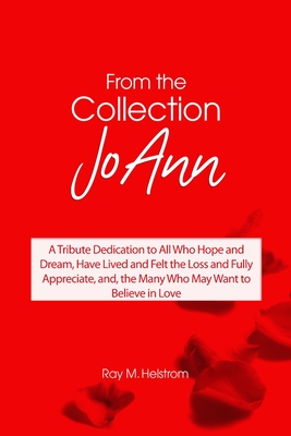 Seller image for From the Collection: JoAnn: A Tribute Dedication to All Who Hope and Dream, Have Lived and Felt the Loss and Fully Appreciate, and, the Man (Paperback or Softback) for sale by BargainBookStores