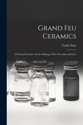 Seller image for Grand Feu Ceramics: A Practical Treatise On the Making of Fine Porcelain and Gr�s (Paperback or Softback) for sale by BargainBookStores