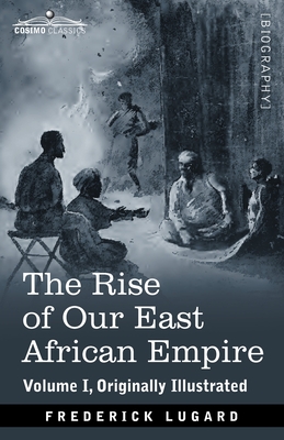 Image du vendeur pour The Rise of Our East African Empire: Early Efforts in Nyasaland and Uganda (Paperback or Softback) mis en vente par BargainBookStores