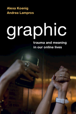 Imagen del vendedor de Graphic: Trauma and Meaning in Our Online Lives (Paperback or Softback) a la venta por BargainBookStores