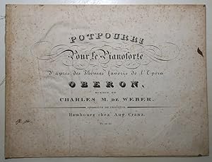 Potpourri Pour Le Pianoforte d'apres des Themes favoris de l'Opera Oberon. Musique de Charles M. ...