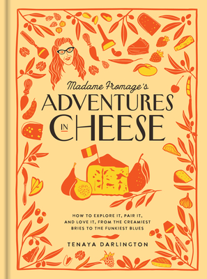 Seller image for Madame Fromage's Adventures in Cheese: How to Explore It, Pair It, and Love It, from the Creamiest Bries to the Funkiest Blues (Hardback or Cased Book) for sale by BargainBookStores