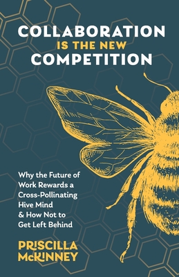 Seller image for Collaboration Is the New Competition: Why the Future of Work Rewards a Cross-Pollinating Hive Mind & How Not to Get Left Behind (Paperback or Softback) for sale by BargainBookStores