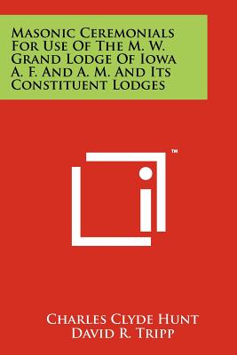 Seller image for Masonic Ceremonials for Use of the M. W. Grand Lodge of Iowa A. F. and A. M. and Its Constituent Lodges (Paperback or Softback) for sale by BargainBookStores