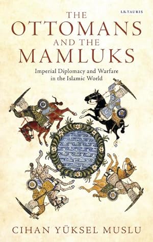 Bild des Verkufers fr The Ottomans and the Mamluks : Imperial Diplomacy and Warfare in the Islamic World zum Verkauf von AHA-BUCH GmbH