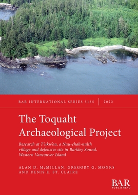 Immagine del venditore per The Toquaht Archaeological Project: Research at T'ukw'aa, a Nuu-chah-nulth village and defensive site in Barkley Sound, Western Vancouver Island (Paperback or Softback) venduto da BargainBookStores