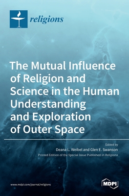 Bild des Verkufers fr The Mutual Influence of Religion and Science in the Human Understanding and Exploration of Outer Space (Hardback or Cased Book) zum Verkauf von BargainBookStores