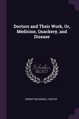 Seller image for Doctors and Their Work, Or, Medicine, Quackery, and Disease (Paperback or Softback) for sale by BargainBookStores