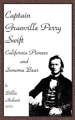 Seller image for Captain Granville Perry Swift: California Pioneer and Sonoma Bear (Paperback or Softback) for sale by BargainBookStores
